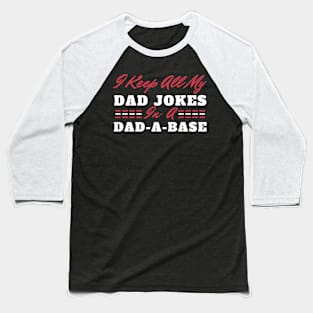 I Keep All My Dad Jokes In A Dad-a-base, Fathers Day, Best Dad, Funny Dad Jokes, Gift for Daddy Baseball T-Shirt